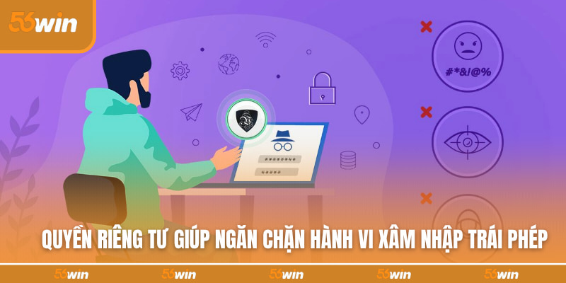 Quyền riêng tư giúp ngăn chặn hành vi xâm nhập trái phép
