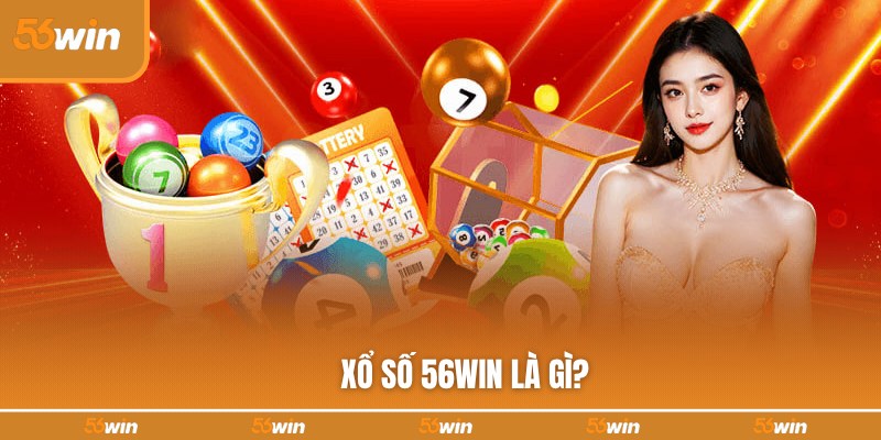 Tổng quan về xổ số lô đề 56WIN